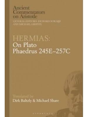Hermias Phaedrus 245E-257C On Plato - Ancient Commentators on Aristotle