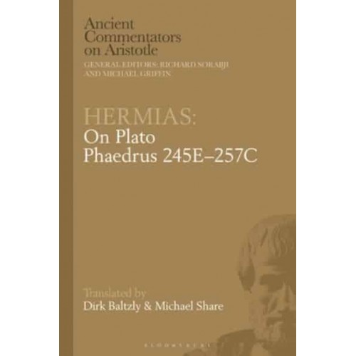 Hermias Phaedrus 245E-257C On Plato - Ancient Commentators on Aristotle