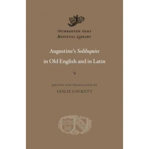 Augustine's Soliloquies in Old English and in Latin - Dumbarton Oaks Medieval Library