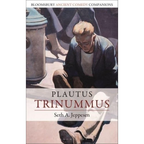 Plautus: Trinummus - Bloomsbury Ancient Comedy Companions