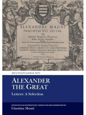 Alexander the Great Letters : A Selection - Aris & Phillips Classical Texts