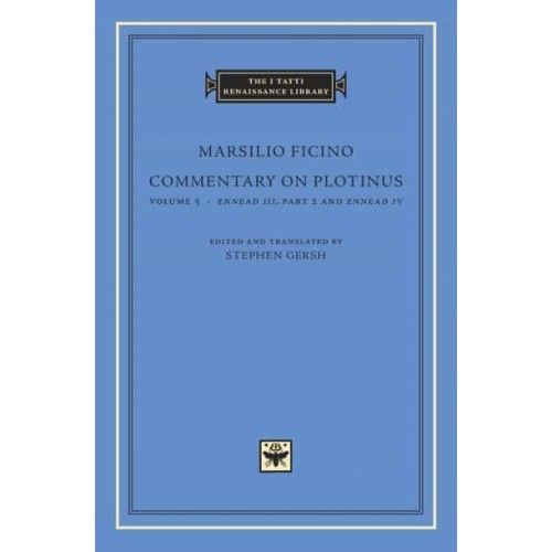 Commentary on Plotinus. Volume 5 Ennead III, Part 2, and Ennead IV - The I Tatti Renaissance Library