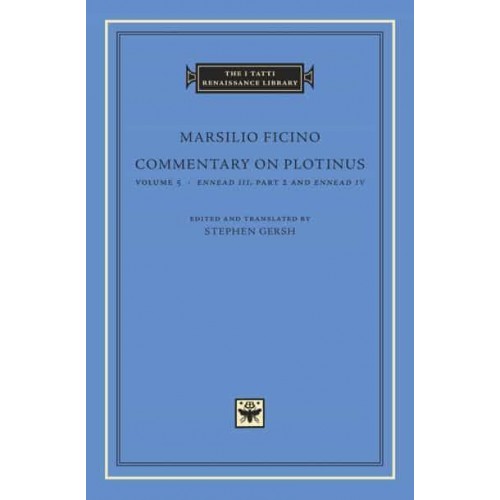 Commentary on Plotinus. Volume 5 Ennead III, Part 2, and Ennead IV - The I Tatti Renaissance Library