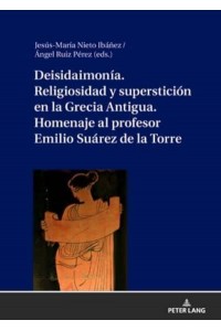 Deisidaimonía. Religiosidad y superstición en la Grecia Antigua. Homenaje al profesor Emilio Suárez de la Torre