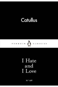 I Hate and I Love - Penguin Little Black Classics