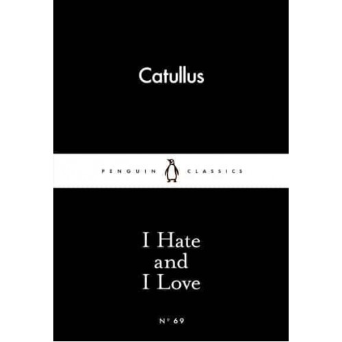 I Hate and I Love - Penguin Little Black Classics