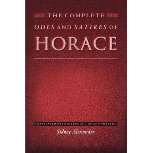 The Complete Odes and Satires of Horace - The Lockert Library of Poetry in Translation
