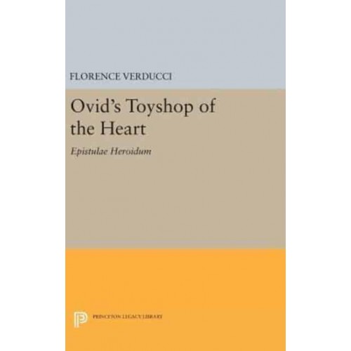 Ovid's Toyshop of the Heart Epistulae Heroidum - Princeton Legacy Library