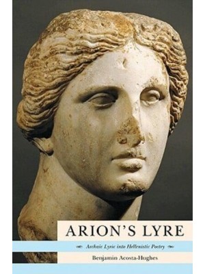 Arion's Lyre Archaic Lyric Into Hellenistic Poetry