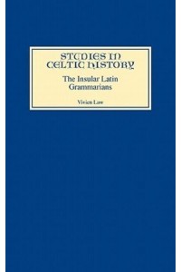 The Insular Latin Grammarians - Studies in Celtic History