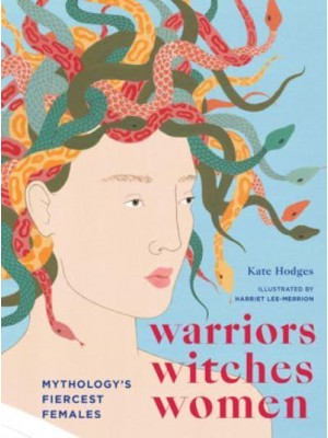 Warriors, Witches, Women Mythology's Fiercest Females