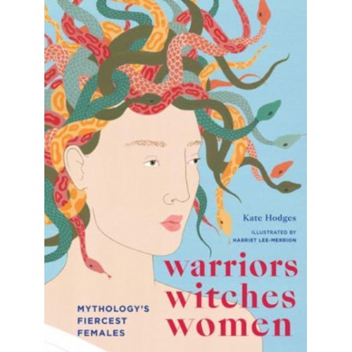 Warriors, Witches, Women Mythology's Fiercest Females