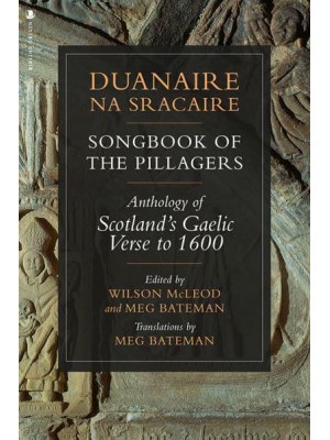 Duanaire Na Sracaire Songbook of the Pillagers : Anthology of Scotland's Gaelic Verse to 1600