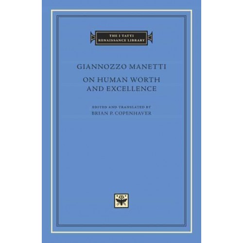 On Human Worth and Excellence - I Tatti Renaissance Library