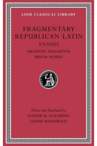 Fragmentary Republican Latin Ennius, Dramatic Fragments. Minor Works - Loeb Classical Library