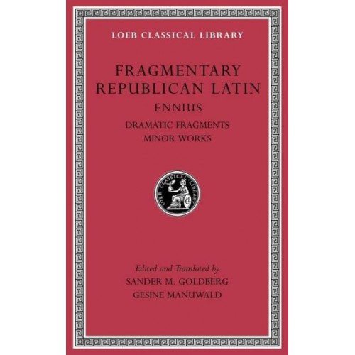 Fragmentary Republican Latin Ennius, Dramatic Fragments. Minor Works - Loeb Classical Library