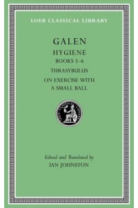 Hygiene, Volume II Books 5-6. Thrasybulus. On Exercise With a Small Ball - Loeb Classical Library