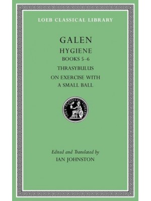 Hygiene, Volume II Books 5-6. Thrasybulus. On Exercise With a Small Ball - Loeb Classical Library