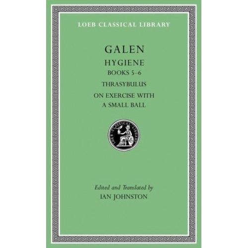 Hygiene, Volume II Books 5-6. Thrasybulus. On Exercise With a Small Ball - Loeb Classical Library