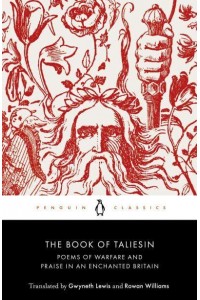 The Book of Taliesin Poems of Warfare and Praise in an Enchanted Britain