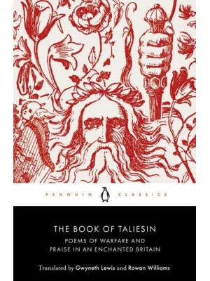 The Book of Taliesin Poems of Warfare and Praise in an Enchanted Britain