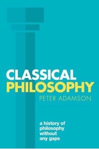 Classical Philosophy - A History of Philosophy Without Any Gaps