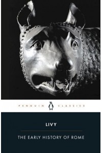 The Early History of Rome Books I-V of The History of Rome from Its Foundations - Penguin Classics