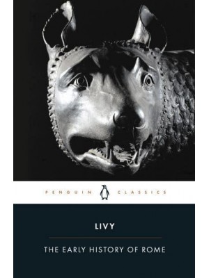 The Early History of Rome Books I-V of The History of Rome from Its Foundations - Penguin Classics