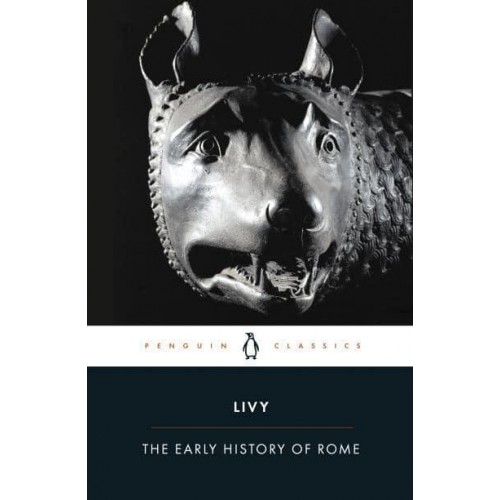 The Early History of Rome Books I-V of The History of Rome from Its Foundations - Penguin Classics