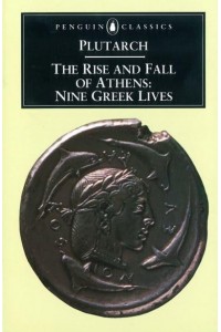 The Rise and Fall of Athens Nine Greek Lives