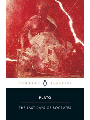 The Last Days of Socrates Euthyphro, Apology, Crito, Phaedo - Penguin Classics