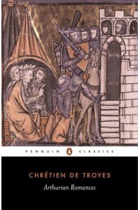 Arthurian Romances Erec and Enide; Cliges; Lancelot; Yvain; Perceval - Penguin Classics