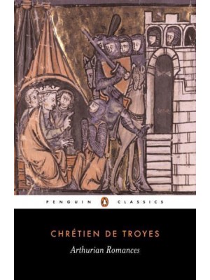Arthurian Romances Erec and Enide; Cliges; Lancelot; Yvain; Perceval - Penguin Classics
