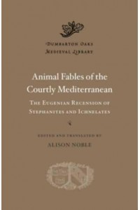 Animal Fables of the Courtly Mediterranean The Eugenian Recension of Stephanites and Ichnelates - Dumbarton Oaks Medieval Library