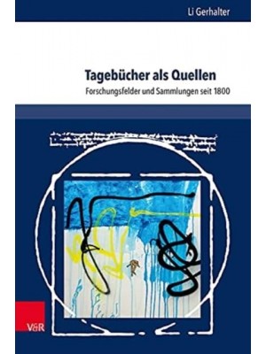 Tagebücher Als Quellen Forschungsfelder Und Sammlungen Seit 1800