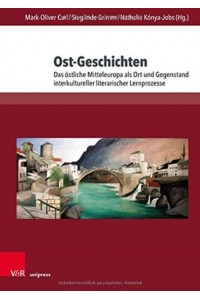 Ost-Geschichten Das Östliche Mitteleuropa Als Ort Und Gegenstand Interkultureller Literarischer Lernprozesse