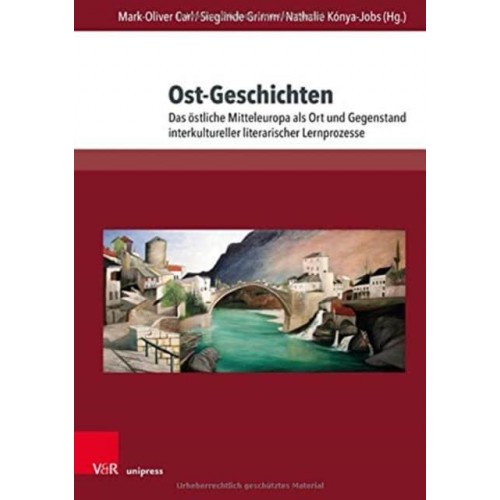 Ost-Geschichten Das Östliche Mitteleuropa Als Ort Und Gegenstand Interkultureller Literarischer Lernprozesse