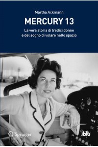 Mercury 13 La Vera Storia Di Tredici Donne E Del Sogno Di Volare Nello Spazio - I Blu