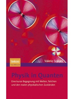 Physik in Quanten Eine Kurze Begegnung Mit Wellen, Teilchen Und Den Realen Physikalischen Zuständen