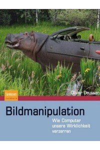 Bildmanipulation Wie Computer Unsere Wirklichkeit Verzerren