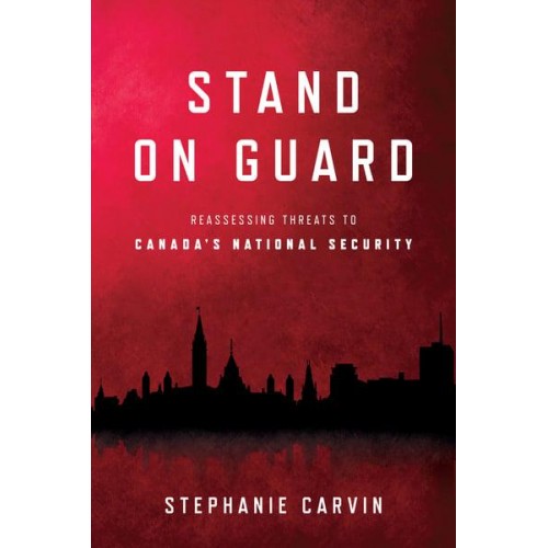 Stand on Guard Reassessing Threats to Canada's National Security - Munk Series on Global Affairs