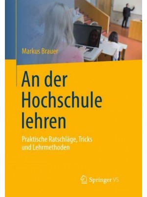 An der Hochschule lehren : Praktische Ratschläge, Tricks und Lehrmethoden