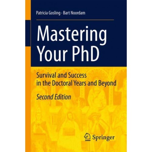 Mastering Your PhD : Survival and Success in the Doctoral Years and Beyond