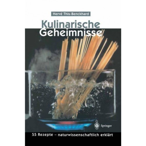 Kulinarische Geheimnisse : 55 Rezepte - naturwissenschaftlich erklärt