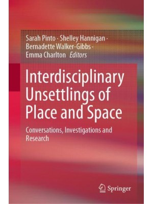 Interdisciplinary Unsettlings of Place and Space : Conversations, Investigations and Research