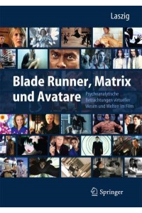 Blade Runner, Matrix Und Avatare Psychoanalytische Betrachtungen Virtueller Wesen Und Welten Im Film