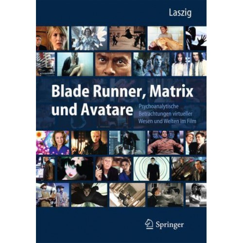 Blade Runner, Matrix Und Avatare Psychoanalytische Betrachtungen Virtueller Wesen Und Welten Im Film