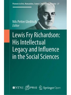 Lewis Fry Richardson: His Intellectual Legacy and Influence in the Social Sciences - Pioneers in Arts, Humanities, Science, Engineering, Practice