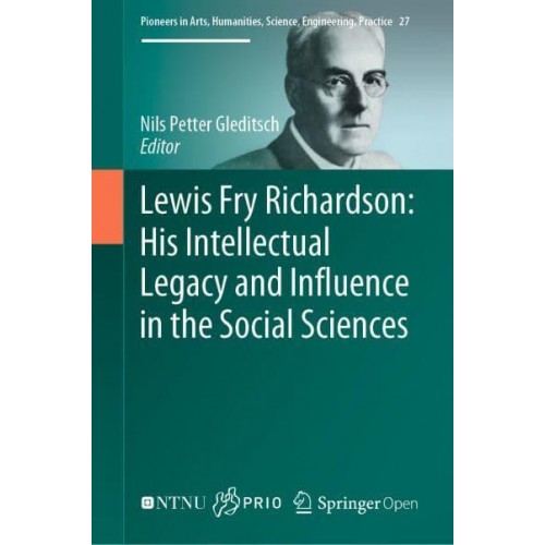Lewis Fry Richardson: His Intellectual Legacy and Influence in the Social Sciences - Pioneers in Arts, Humanities, Science, Engineering, Practice