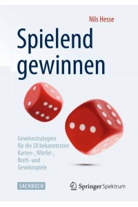 Spielend Gewinnen Gewinnstrategien Für Die 50 Bekanntesten Karten-, Würfel-, Brett- Und Gewinnspiele